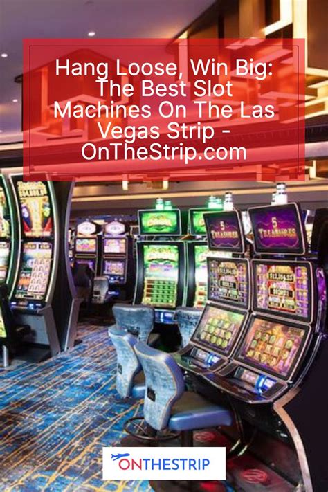 loose slots in vegas|Hang Loose, Win Big: The Best Slot Machines Las .